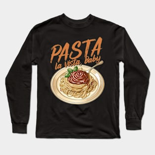 Pasta la Vista Baby Long Sleeve T-Shirt